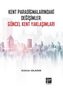 Kent Paradigmalarındaki Değişimler: Güncel Kent Yaklaşımları