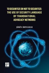 To Securitize Or Not To Securitize: The Use Of Security Language By Transnational Advocacy Networks