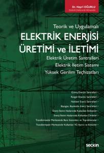 Teorik Ve Uygulamalı Elektrik Enerjisi Üretimi Ve İletimi Elektrik Üretim Santralleri – Elektrik İletim Sistemi Yüksek Gerilim Teçhizatları