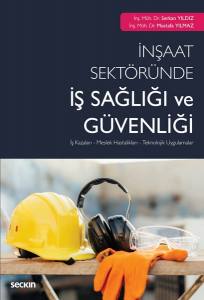 İnşaat Sektöründe İş Sağlığı Ve Güvenliği İş Kazaları – Meslek Hastalıkları – Teknolojik Uygulamalar