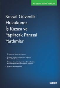 Sosyal Güvenlik Hukukunda İş Kazası Ve Yapılacak Parasal Yardımlar