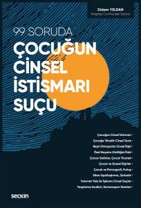 99 Soruda Çocuğun Cinsel İstismarı Suçu  Bölge Adliye Mahkemesi, Yargıtay Ceza Daireleri, Yargıtay Ceza Genel Kurulu,  Anayasa Mahkemesi, Avrupa İnsan Hakları Mahkemesi Kararları Ve Olay Değerlendirmeleri