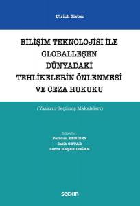 Bilişim Teknolojisi İle Globalleşen Dünyadaki Tehlikelerin Önlenmesi Ve Ceza Hukuku (Yazarın Seçilmiş Makaleleri)