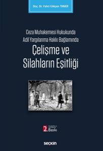 Ceza Muhakemesi Hukukunda Adil Yargılanma Hakkı Bağlamında  Çelişme Ve Silahların Eşitliği