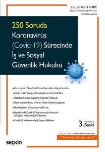 250 Soruda Koronavirüs (Covid–19) Sürecinde İş Ve Sosyal Güvenlik Hukuku 7226, 7243, 7244, 7252 Ve 7316 Sayılı Kanunlara Göre  "Koronavirüs Ve Çalışma Hayatı"