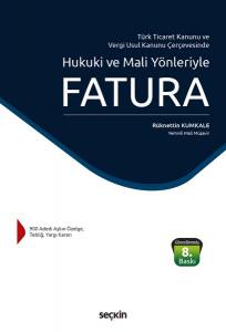 Türk Ticaret Kanunu  Ve  Vergi Usul Kanunu Çerçevesinde Hukuki Ve Mali Yönleriyle Fatura