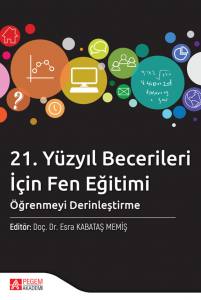 21. Yüzyıl Becerileri İçin Fen Eğitimi: Öğrenmeyi Derinleştirme 