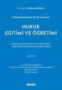 "Hukuk Bilimine Katkı Olarak" Hukuk Eğitimi Ve Öğretimi Cilt: Iıı (Pratik Çalışma (Sınav) Olayı Çözümüne Hakim On İki Hukuk Metodolojisi İlkesi)