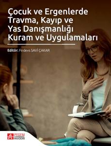 Çocuk Ve Ergenlerde Travma, Kayıp Ve Yas Danışmanlığı Kuram Ve Uygulamaları