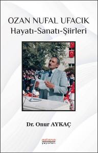 Ozan Nufal Ufacık (Hayatı-Sanatı-Şiirleri)