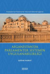 Karşılaştırmalı Parlamenter Hükümet Sistemleri Işığında Afganistan'da Parlamenter Sistemin Uygulanabilirliği