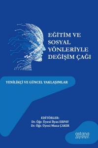 Eğitim Ve Sosyal Yönleriyle Değişim Çağı: Yenilikçi Ve Güncel Yaklaşımlar