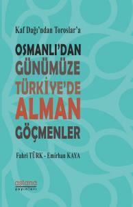 Kaf Dağı’nın Eteğinden Toroslar’a Osmanlı’dan Günümüze Türkiye’de Alman Göçmenler