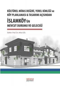 Kültürel Miras Değeri, Yerel Kimliği Ve Köy Planlaması & Tasarımı Açısından İslamköy'ün Mevcut Durumu Ve Geleceği