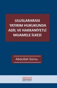 Uluslararası Yatırım Hukukunda Adil Ve Hakkaniyetli Muamele İlkesi