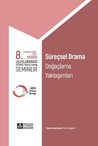 8. Uluslararası Eğitimde Yaratıcı Drama Semineri Süreçsel Drama, Doğaçlama Yaklaşımları