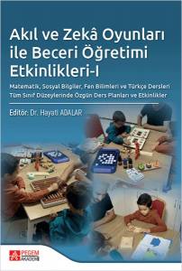 Akıl Ve Zekâ Oyunları İle Beceri Öğretimi Etkinlikleri-I Matematik, Sosyal Bilgiler, Fen Bilimleri Ve Türkçe Dersleri Tüm Sınıf Düzeylerinde Özgün Ders Planları Ve Etkinlikler