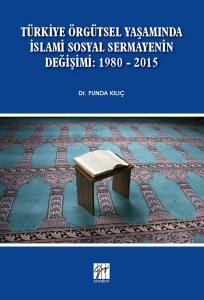 Türkiye Örgütsel Yaşamında İslami Sosyal Sermayenin Değişimi: 1980 - 2015