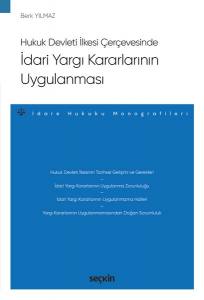 Hukuk Devleti İlkesi Çerçevesinde İdari Yargı Kararlarının Uygulanması  – İdare Hukuku Monografileri –