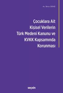 Çocuklara Ait Kişisel Verilerin Türk Medeni Kanunu Ve Kişisel Verilerin Korunması Kanunu Kapsamında Korunması