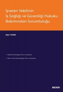 İşveren Vekilinin İş Sağlığı Ve Güvenliği Hukuku Bakımından Sorumluluğu