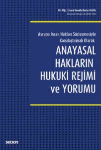 Avrupa İnsan Hakları Sözleşmesiyle Karşılaştırmalı Olarak  Anayasal Hakların Hukuki Rejimi Ve Yorumu