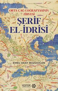 Şerif El - İdrisi;Orta Çağ Coğrafyasının Zirvesi