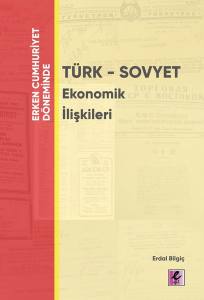 Erken Cumhuriyet Döneminde Türk-Sovyet Ek. İlişkileri