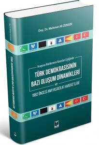 Anayasa Mahkemesi Kararları Eşliğinde
Türk Demokrasisinin Bazı Oluşum Dinamikleri Ve 1982 Öncesi Anayasacılık Hareketleri