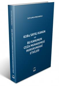 6284 Sayılı Kanun Ve Bu Kanunun Ceza Muhakemesi Hukukundaki Etikleri