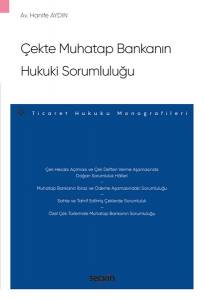 Çekte Muhatap Bankanın Hukuki Sorumluluğu – Ticaret Hukuku Monografileri –