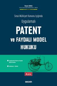 Sınai Mülkiyet Kanunu Işığında Uygulamalı Patent Ve Faydalı Model Hukuku