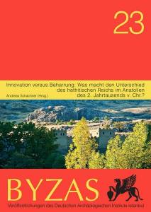 Byzas 23 - Innovation Versus Beharrung: Was Macht Den Unterschied Des Hethitischen Reichs İm Anatolien Des 2. Jahrtausends V. Chr.