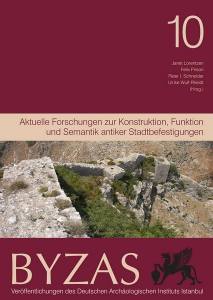 Byzas 10 - Aktuelle Forschungen Zur Konstruktion, Funktion Und Semantik Antiker Stadtbefestigungen