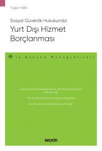 Sosyal Güvenlik Hukukunda Yurt Dışı Hizmet Borçlanması – İş Hukuku Monografileri –