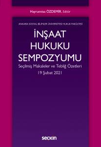 İnşaat Hukuku Sempozyumu Seçilmiş Makaleler Ve Tebliğ Özetleri – 19 Şubat 2021 –