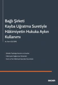 Bağlı Şirketi Kayba Uğratma Suretiyle Hâkimiyetin Hukuka Aykırı Kullanımı