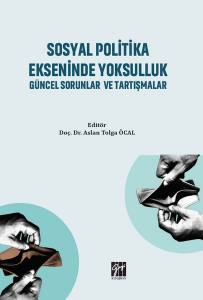 Sosyal Politika Ekseninde Yoksulluk Güncel Sorunlar Ve Tartışmalar