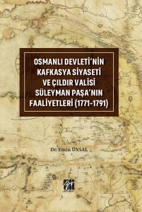 Osmanlı Devleti'nin Kafkasya Siyaseti Ve Çıldır Valisi Süleyman Paşa'nın Faaliyetleri (1771-1791)