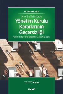 Anonim Şirketlerde Yönetim Kurulu Kararlarının Geçersizliği Yokluk • Butlan • İptal Edilebilirlik • Askıda Geçersizlik