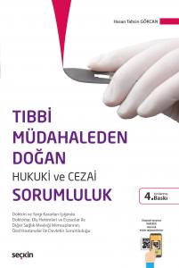 Tıbbi Müdahaleden Doğan Hukuki Ve Cezai Sorumluluk Doktrin Ve Yargı Kararları Işığında Doktorlar, Diş Hekimleri Ve Eczacılar İle  Diğer Sağlık Mesleği Mensuplarının, Özel Hastaneler İle Devletin Sorumluluğu