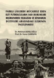 Farklı Liglerde Mücadele Eden Elit Futbolcuların Ego Durumları Belirlenerek Yılmazlık Ve Kindarlık Düzeyleri Arasındaki İlişkinin İncelenmesi