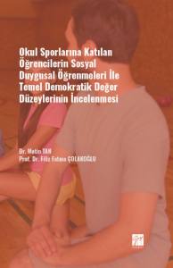 Okul Sporlarına Katılan Öğrencilerin Sosyal Duygusal Öğrenmeleri İle Temel Demokratik Değer Düzeylerinin İncelenmesi