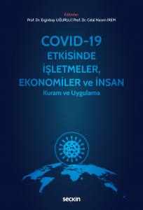 Covid–19 Etkisinde İşletmeler, Ekonomiler Ve İnsan Kuram Ve Uygulama