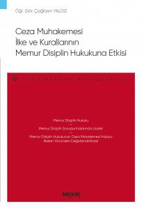 Ceza Muhakemesi İlke Ve Kurallarının  Memur Disiplin Hukukuna Etkisi – Ceza Hukuku Monografileri –