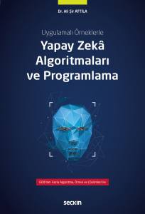 Uygulamalı Örneklerle Yapay Zekâ Algoritmaları Ve Programlama