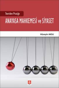 Teoriden Pratiğe Anayasa Mahkemesi Ve Siyaset Hüseyin Aksu