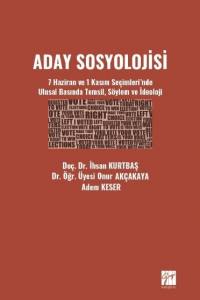 Aday Sosyolojisi - 7 Haziran Ve 1 Kasım Seçimleri'nde Ulusal Basında Temsil, Söylem Ve İdeoloji