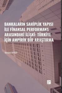 Bankaların Sahiplik Yapısı İle Finansal Performans Arasındaki İlişki: Türkiye İçin Ampirik Bir Araştırma