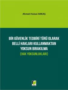 Bir Güvenlik Tedbiri Türü Olarak Belli Hakları Kullanmaktan Yoksun Bırakılma (Hak Yoksunlukları)